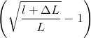 \left(\sqrt{\frac{l+\Delta L}{L}}-1\right)