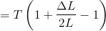 =T\left(1+\frac{\Delta L}{2L}-1\right)