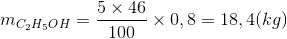 m_{C_{2}H_{5}OH}=\frac{5\times 46}{100}\times 0,8=18,4(kg)