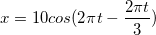 \small x=10cos(2\pi t-\frac{2\pi t}{3})