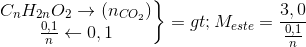 \left.\begin{matrix} C_{n}H_{2n}O_{2}\rightarrow(n_{CO_{2}})\\\frac{0,1}{n}\leftarrow0,1\end{matrix}\right\}=>M_{este}=\frac{3,0}{\frac{0,1}{n}}