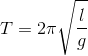 T= 2\pi \sqrt{\frac{l}{g}}