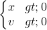 \left\{\begin{matrix}x> 0\\v> 0\end{matrix}\right.