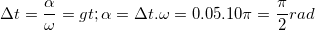 \small \Delta t=\frac{\alpha }{\omega }=> \alpha =\Delta t.\omega =0.05.10\pi =\frac{\pi }{2}rad