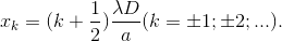 x_{k}=(k+\frac{1}{2})\frac{\lambda D}{a} (k=\pm 1;\pm 2;...).