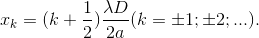 x_{k}= (k+\frac{1}2{})\frac{\lambda D}{2a}(k=\pm 1;\pm 2;...).