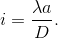 i=\frac{\lambda a}{D}.