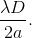 \frac{\lambda D}{2a}.