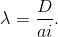 \lambda =\frac{D}{ai}.