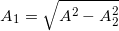 \small A_{1}=\sqrt{A^{2}-A_{2}^{2}