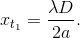 x_{t_{1}}=\frac{\lambda D}{2a}.