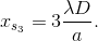 x_{s_{3}}=3\frac{\lambda D}{a}.