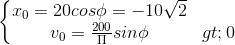 \left\{\begin{matrix} x_{0}=20cos\phi=-10\sqrt{2}\\v_{0}=\frac{200}{\Pi}sin \phi>0 \end{matrix}\right.