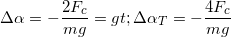 \small \Delta \alpha =-\frac{2F_{c}}{mg}=> \Delta \alpha _{T}=-\frac{4F_{c}}{mg}