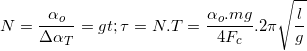 \small N=\frac{\alpha _{o}}{\Delta \alpha_{T} }=> \tau =N.T=\frac{\alpha _{o}.mg}{4F_{c}}.2\pi \sqrt{\frac{l}{g}}