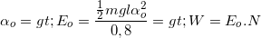 \small \alpha _{o}=>E_{o}=\frac{\frac{1}{2}mgl\alpha _{o}^{2}}{0,8}=> W= E_{o}.N