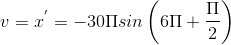 v=x^{'}=-30\Pi sin\left ( 6\Pi +\frac{\Pi }{2} \right )