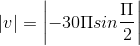 \left | v \right |=\left | -30\Pi sin\frac{\Pi }{2} \right |