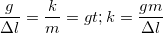 \small \frac{g}{\Delta l}=\frac{k}{m}=> k=\frac{gm}{\Delta l}