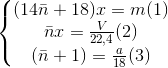 \left\{\begin{matrix} (14\bar{n}+18)x=m (1)& \\ \bar{n}x=\frac{V}{22,4} (2){}& \\ (\bar{n}+1)=\frac{a}{18} (3)& \end{matrix}\right.