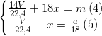 \small \left\{\begin{matrix} \frac{14V}{22,4}+18x=m\left ( 4 \right )\\ \frac{V}{22,4}+x=\frac{a}{18}\left ( 5 \right ) \end{matrix}\right.