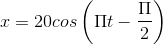 x=20cos\left ( \Pi t-\frac{\Pi }{2} \right )