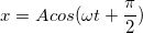 \small x=Acos(\omega t+\frac{\pi }{2})