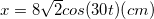 \small x=8\sqrt{2}cos(30t)(cm)