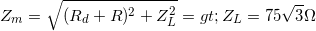 \small Z_{m}=\sqrt{(R_{d}+R)^{2}+Z_{L}^{2}}=> Z_{L}=75\sqrt{3}\Omega