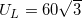 \small U_{L}=60\sqrt{3}