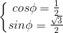 \left\{\begin{matrix} cos\phi =\frac{1}{2}\\ sin\phi =\frac{\sqrt{3}}{2} \end{matrix}\right.