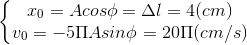 \left\{\begin{matrix} x_{0}=Acos\phi =\Delta l=4(cm)\\v_{0}=-5\Pi Asin\phi =20\Pi (cm/s) \end{matrix}\right.