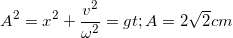 \small A^{2}=x^{2}+\frac{v^{2}}{\omega ^{2}}=> A=2\sqrt{2}cm