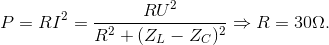 P=RI^{2}=\frac{RU^{2}}{R^{2}+(Z_{L}-Z_{C})^{2}}\Rightarrow R=30\Omega .