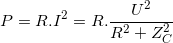 \small P=R.I^{2}=R.\frac{U^{2}}{R^{2}+Z_{C}^{2}}