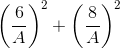 \left ( \frac{6}{A} \right )^{2}+\left ( \frac{8}{A} \right )^{2}