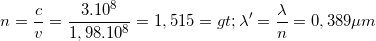 \small n=\frac{c}{v}=\frac{3.10^{8}}{1,98.10^{8}}=1,515=> \lambda '=\frac{\lambda }{n}=0,389 \mu m