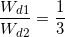 \small \frac{W_{d1}}{W_{d2}}=\frac{1}{3}