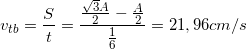 \small v_{tb}=\frac{S}{t}=\frac{\frac{\sqrt{3}A}{2}-\frac{A}{2}}{\frac{1}{6}}=21,96 cm/s