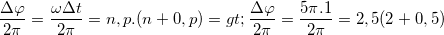 \small \frac{\Delta \varphi }{2\pi }=\frac{\omega \Delta t}{2\pi }=n, p.(n+0,p)=> \frac{\Delta \varphi }{2\pi }=\frac{5\pi .1}{2\pi }=2,5(2+0,5)