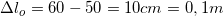 \small \Delta l_{o}=60-50=10cm=0,1m