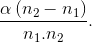 \frac{\alpha \left ( n_{2}-n_{1} \right )}{n_{1}.n_{2}}.