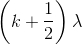 \left ( k+\frac{1}{2} \right )\lambda