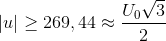 \left | u \right |\geq 269,44\approx \frac{U_{0}\sqrt{3}}{2}