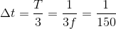 \Delta t=\frac{T}{3}=\frac{1}{3f}=\frac{1}{150}