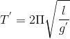 T^{'}=2\Pi \sqrt{\frac{l}{g^{'}}}