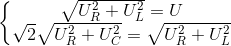 \left\{\begin{matrix} \sqrt{U_{R}^{2}+U_{L}^{2}}=U\\ \sqrt{2}\sqrt{U_{R}^{2}+U_{C}^{2}}=\sqrt{U_{R}^{2}+U_{L}^{2}} \end{matrix}\right.