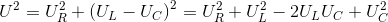 U^{2}=U_{R}^{2}+\left ( U_{L}-U_{C} \right )^{2}=U_{R}^{2}+U_{L}^{2}-2U_{L}U_{C}+U_{C}^{2}