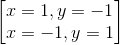 \begin{bmatrix} x=1, y=-1\\x=-1, y=1 \end{bmatrix}