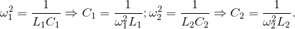 \omega _{1}^{2}=\frac{1}{L_{1}C_{1}}\Rightarrow C_{1}=\frac{1}{\omega _{1}^{2}L_{1}};\omega _{2}^{2}=\frac{1}{L_{2}C_{2}}\Rightarrow C_{2}=\frac{1}{\omega _{2}^{2}L_{2}}.